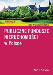 ksiazka tytu: Publiczne fundusze nieruchomoci w Polsce autor: Trzebiski Artur Arkadiusz