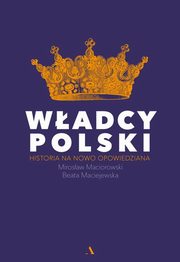 ksiazka tytu: Wadcy Polski autor: Maciorowski Mirosaw, Maciejewska Beata