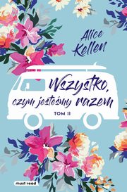 Wszystko, czym jestemy razem Tom 2, Kellen Alice