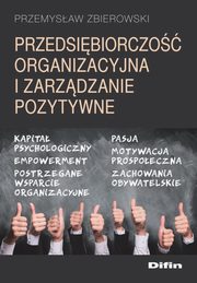 ksiazka tytu: Przedsibiorczo organizacyjna i zarzdzanie pozytywne autor: Zbierowski Przemysaw