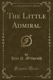 ksiazka tytu: The Little Admiral (Classic Reprint) autor: M'ilwraith Jean N.