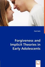 Forgiveness and Implicit Theories in Early Adolescents, Beth Patti