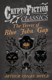 The Terror of Blue John Gap (Cryptofiction Classics - Weird Tales of Strange Creatures), Doyle Arthur Conan