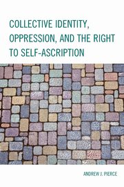 ksiazka tytu: Collective Identity, Oppression, and the Right to Self-Ascription autor: Pierce Andrew J.