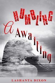 A Humbling Awaiting, Dixon LaShanta