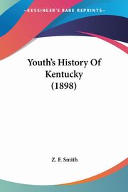 Youth's History Of Kentucky (1898), Smith Z. F.