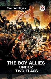 The Boy Allies Under Two Flags, Hayes Clair W.