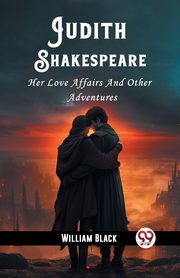 Judith Shakespeare Her Love Affairs And Other Adventures, Black William