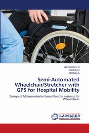 Semi-Automated Wheelchair/Stretcher with GPS for Hospital Mobility, G Mahalakshmi