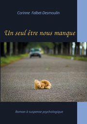 Un seul ?tre nous manque, Falbet-Desmoulin Corinne