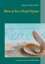 How to be a Pearl Oyster, Kirtikar Ph.D. Margo
