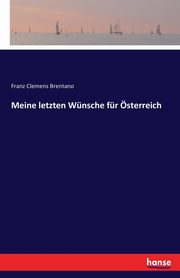 Meine letzten Wnsche fr sterreich, Brentano Franz Clemens