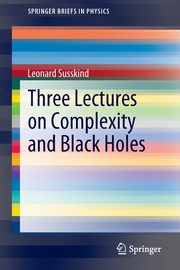 Three Lectures on Complexity and Black Holes, Susskind Leonard