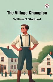 The Village Champion, Stoddard William O.