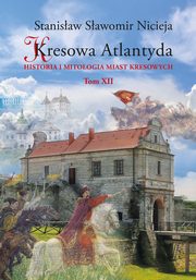 ksiazka tytu: Kresowa Atlantyda Tom XII autor: Nicieja Stanisaw Sawomir