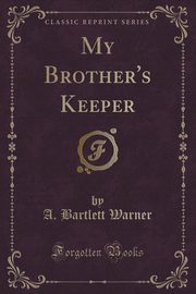 ksiazka tytu: My Brother's Keeper (Classic Reprint) autor: Warner A. Bartlett