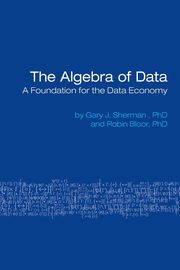 ksiazka tytu: The Algebra of Data autor: Sherman Gary