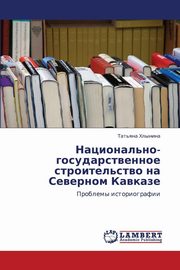 ksiazka tytu: Natsional'no-Gosudarstvennoe Stroitel'stvo Na Severnom Kavkaze autor: Khlynina Tat'yana