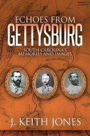 Echoes from Gettysburg, Jones J. Keith