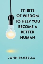 111 Bits of Wisdom to Help You Become a Better Human, Panzella John