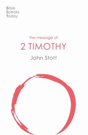 The Message of 2 Timothy, Stott John