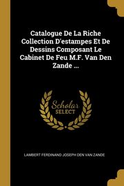 ksiazka tytu: Catalogue De La Riche Collection D'estampes Et De Dessins Composant Le Cabinet De Feu M.F. Van Den Zande ... autor: Van Zande Lambert Ferdinand Joseph Den