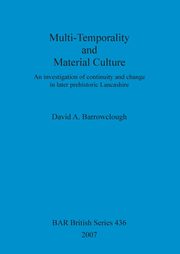 Multi-Temporality and Material Culture, Barrowclough David A.