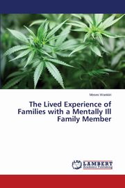 The Lived Experience of Families with a Mentally Ill Family Member, Wankiiri Moses
