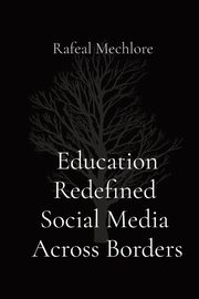 Education Redefined  Social Media  Across Borders, Mechlore Rafeal