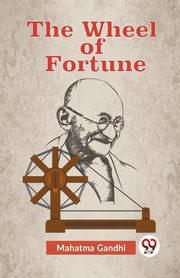 The Wheel Of Fortune, Gandhi Mahatma