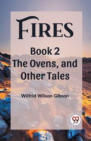 Fires Book 2 The Ovens, and Other Tales, Gibson Wilfrid Wilson