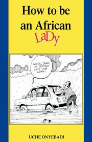 How to Be an African Lady, Onyebadi Uche