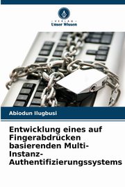 Entwicklung eines auf Fingerabdrcken basierenden Multi-Instanz-Authentifizierungssystems, Ilugbusi Abiodun