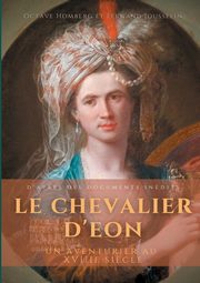 Le Chevalier d'Eon, un aventurier au XVIIIe si?cle, Homberg Octave
