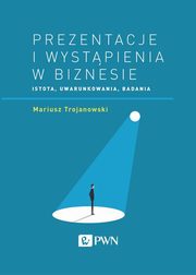 ksiazka tytu: Prezentacje i wystpienia w biznesie autor: Trojanowski Mariusz