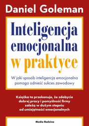 ksiazka tytu: Inteligencja emocjonalna w praktyce autor: Goleman Daniel