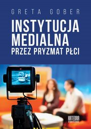 Instytucja medialna przez pryzmat pci, Gober Greta