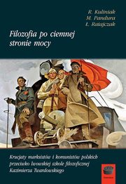 ksiazka tytu: Filozofia po ciemnej stronie mocy Cz 1 1945-1951 autor: Kuliniak Radosaw, Pandura Mariusz, Ratajczak ukasz