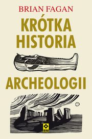 ksiazka tytu: Krtka historia archeologii autor: Fagan Brian