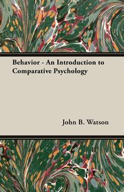 ksiazka tytu: Behavior - An Introduction to Comparative Psychology autor: Watson John B.