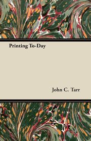 ksiazka tytu: Printing To-Day autor: Tarr John C.