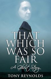 That Which Was So Fair - A Ghost Story, Reynolds Tony