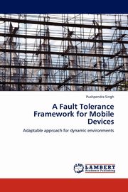 A Fault Tolerance Framework for Mobile Devices, Singh Pushpendra