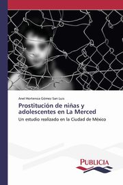 ksiazka tytu: Prostitucin de ni?as y adolescentes en La Merced autor: Gmez San Luis Anel Hortensia