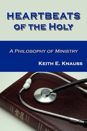 Heartbeats of the Holy, Knauss Keith E.