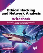 Ethical Hacking and Network Analysis with Wireshark, Sharma Manish