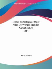 Icones Histiologicae Oder Atlas Der Vergleichenden Gewebelehre (1864), Kolliker Albert