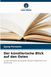 Der knstlerische Blick auf den Osten, Purnomo Ipung