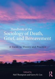 Handbook of the Sociology of Death, Grief, and Bereavement, 