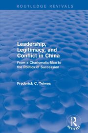 Leadership, Legitimacy, and Conflict in China, Teiwes Frederick C